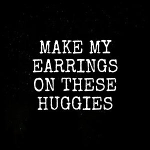 We will make your earrings on huggie ear cuffs for pierced ears
