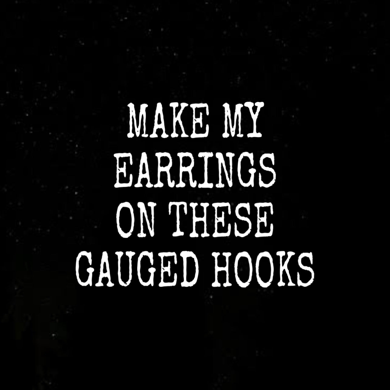 We will make your earrings on gauged hooks